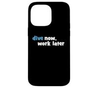 Scuba Diving - Dive now, work later Case for iPhone 14 Pro Max