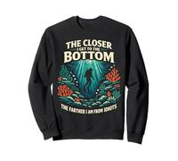 Scuba Diving Diver The Closer I Get To The Bottom The Sweatshirt