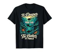 Scuba Diving Diver The Deeper You Go The Better It Feels T-Shirt