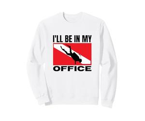 Scuba Diving I'll Be In My Office Dive Scuba Diver Sweatshirt