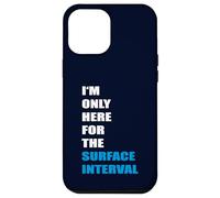 Scuba Diving - I'm only here or the Surface Interval Case for iPhone 12 Pro Max