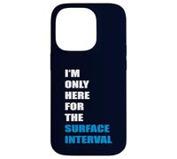 Scuba Diving - I'm only here or the Surface Interval Case for iPhone 14 Pro