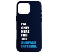 Scuba Diving - I'm only here or the Surface Interval Case for iPhone 16 Pro Max