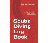 Scuba Diving Log Book: 100-Day Dive Log for Scuba Divers to Record dives, Locations, Conditions, Equipment & Underwater Adventures