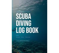 Scuba Diving Log Book: Complete Dive Journal for Certified Divers - 100 Dives, Nitrox, Field Guide, Certification and Equipment Record
