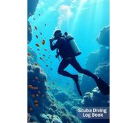 Scuba Diving Log Book: Dive Journal. Easy to Use Logbook with User Guide. Perfect for Professional & Amateur Divers, for Beginners, Adults, Men, and Kids, with Clear Pages to Record Every Dive