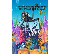 Scuba Diving Log Book : My First 100 Dives!: Gift for starters, Gift for kid scuba divers, Dive log book, gift for children who scuba dive.