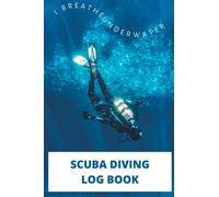SCUBA Diving Logbook: Gift idea suitable for PADI, BSAC, SSI and other qualifications. For men, women, children divers.