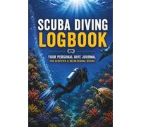 Scuba Diving Logbook: The Complete Scuba Diving Journal & Planner with Equipment Checklists, Professional Dive Logs, Certification Tracker, Dive ... Emergency Information & Underwater Memories
