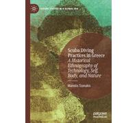 Scuba Diving Practices in Greece: A Historical Ethnography of Technology, Self, Body, and Nature (Leisure Studies in a Global Era)