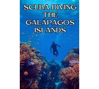 Scuba Diving The Galápagos Islands: An Underwater Explorer’s Guide to the World’s Most Extraordinary Marine Sanctuary