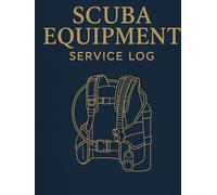 Scuba Equipment Service Log: Professional Maintenance Record Book for Divers and Dive Shops Track Gear Service Parts and Next Due Dates