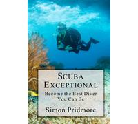 Scuba Exceptional: Become the Best Diver You Can Be (The Scuba Series)
