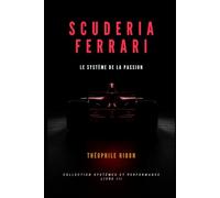 Scuderia Ferrari: Le Système de la Passion - Comment la passion construit les grandes organisations, et comment elle peut les défaire (Systèmes et Performance)