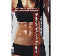 Sculpted Without Surgery: “The Ultimate Guide to Face & Body Sculpting and Contouring"