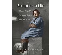 Sculpting a Life - Chana Orloff between Paris and Tel Aviv (Hbi Jewish Women)