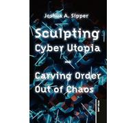 Sculpting Cyber Utopia: Carving Order Out of Chaos