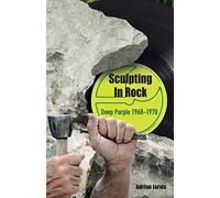 Sculpting In Rock: Deep Purple 1968-70