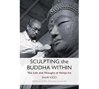 Sculpting the Buddha Within: The Life and Work of Shinjo Ito