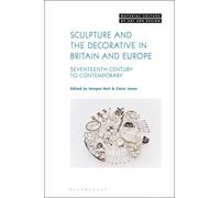 Sculpture and the Decorative in Britain and Europe : Seventeenth Century to Contemporary