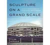 Sculpture on a Grand Scale: Jack Christiansen’s Thin Shell Modernism