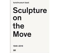 Sculpture on the Move 1946-2016: Imposing and Educational: A Digest of Exponents of Contemporary Sculpture