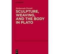 Sculpture, weaving, and the body in Plato: 17 (MythosEikonPoiesis, 17)