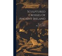 Sculptured Crosses Of Ancient Ireland