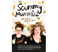 Scummy Mummies: A Celebration of Parenting Failures, Hilarious Confessions, Fish Fingers and Wine