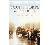 Scunthorpe and District : Britain in Old Photographs