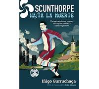 Scunthorpe Hasta La Muerte : The Extraordinary Journey of English Football's Spanish Pioneer