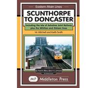 Scunthorpe To Doncaster: including The Isle Of Axholme Joint Railway plus Witton & Elsham. (Eastern Main Lines)