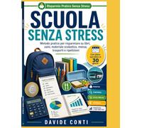 Scuola Senza Stress: Metodo pratico per risparmiare su libri, zaini, materiale scolastico, mensa, trasporti, ripetizioni e organizzazione familiare senza arrivare a settembre impreparati