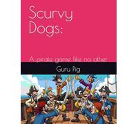 Scurvy Dogs:: A pirate game like no other (Guru Pig's Tabletop Miniatures Rules)