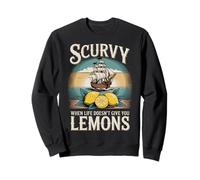 Scurvy When Life Doesnt Give You Lemons Funny Quote Sweatshirt