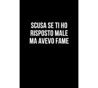Scusa se ti ho risposto male ma avevo fame: Taccuino per appunti. Quaderno divertente per un collega, amico, amica. Umorismo da ufficio.