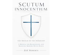 Scutum Innocentium (The Shield of the Innocent): A Manual for Recognizing and Resisting Modern Witch Hunts