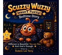 Scuzzy Wuzzy Wasn't Fuzzy: A Bedtime Story: A Heartwarming Children's Bedtime Book About Being Different, Building Confidence, and Learning to Shine in Your Own Way