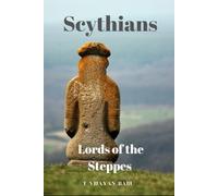 Scythians: Lords of the Steppes - A Comprehensive Study