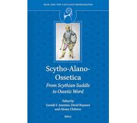 Scytho-Alano-Ossetica: From Scythian Saddle to Ossetic Word: 7 (Iran and the Caucasus Monographs)