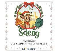 Sdeng, L’Antilope qui n’aimait pas la chaleur: Le voyage qui a changé Noël à jamais.