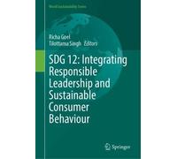 SDG 12: Integrating Responsible Leadership and Sustainable Consumer Behaviour (World Sustainability Series)