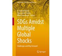 SDGs Amidst Multiple Global Shocks: Challenges and Way Forward (India Studies in Business and Economics)