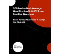 SDI Service Desk Manager Qualification Sd0-302 Exam Practice Questions: Exam Review Questions & Dumps SDI SD0-302