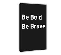 SDKAHKZO Be Bold Be Brave Motivational Canvas Art Wall Decor Posters Home Bar Restaurant Garage Cafe Logo Gift 24x36inch(60x90cm)