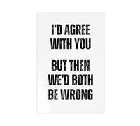 SDKAHKZO I’d Agree With You But Then We’d Both Be Wrong, Home Office Wall Decor Poster Canvas Modern Poster Wall Art Prints Paintings Living Room Bedroom Decor 16x24inch(40x60cm)