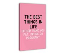 SDKAHKZO The Best Things in Life Either Make You Fat Drunk Or Pregnant, Funny Kitchen Wall Poster Canvas Wall Art Posters And Prints Room Aesthetic Bedroom Office Decor 12x18inch(30x45cm)