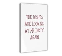 SDKAHKZO The Dishes Are Looking at Me Dirty Again Funny Kitchen Decor Poster Canvas Art Wall Decor Posters Home Bar Restaurant Garage Cafe Logo Gift 16x24inch(40x60cm)