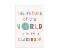 SDKAHKZO The Future of The World Is in This Classroom, Positive, Inspirational, Kindergarten Education Poster Canvas Wall Art Posters And Prints Room Aesthetic Bedroom Office Decor 24x36inch(60x90cm)