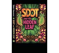 Sdot and the Hidden Leaf: A Stoner’s Journey Through the Legal and Illegal Cannabis World (Sdot and the Hidden Leaf Series)